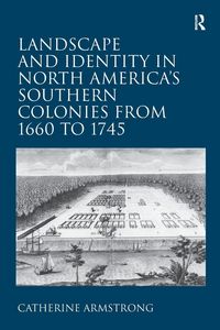 Produktbild: Landscape and Identity in North America's Southern Colonies from 1660 to 1745
