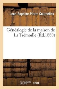 Produktbild: G&eacute;n&eacute;alogie de la maison de La Tr&eacute;mo&iuml;lle
