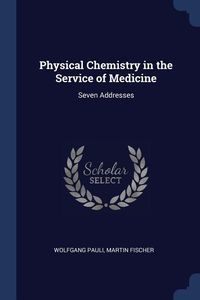 Bild vom Artikel Physical Chemistry in the Service of Medicine: Seven Addresses vom Autor Wolfgang Pauli