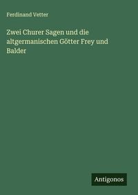 Produktbild: Zwei Churer Sagen und die altgermanischen G&ouml;tter Frey und Balder