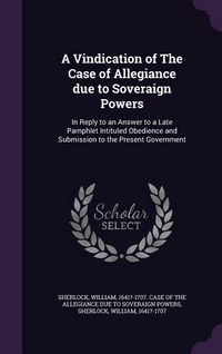 Produktbild: A Vindication of The Case of Allegiance due to Soveraign Powers
