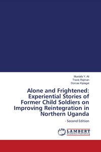 Produktbild: Alone and Frightened: Experiential Stories of Former Child Soldiers on Improving Reintegration in Northern Uganda