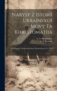 Produktbild: Narysy z istori&iuml; ukra&iuml;ns'ko&iuml; movy ta khrestomatiia: Z pam'iatnykiv pys'mens'ko&iuml; staro-ukra&iuml;nshchyny xi - xviii v.v