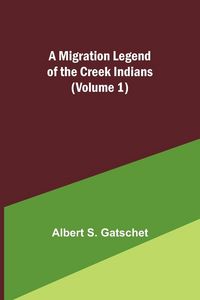 Produktbild: A Migration Legend of the Creek Indians (Volume 1)