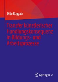 Produktbild: Transfer k&uuml;nstlerischer Handlungskonsequenz in Bildungs- und Arbeitsprozesse