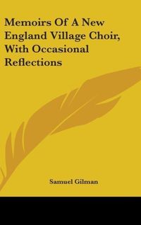 Produktbild: Gilman, S: Memoirs Of A New England Village Choir, With Occa
