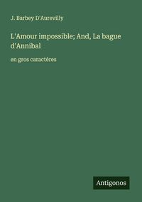 Produktbild: L'Amour impossible; And, La bague d'Annibal