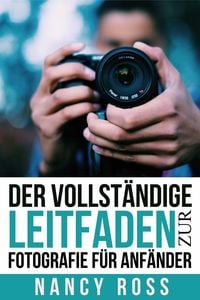 Produktbild: Der vollstandige Leitfaden zur Fotografie fur Anfander