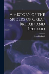 Produktbild: A History of the Spiders of Great Britain and Ireland