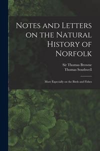Produktbild: Notes and Letters on the Natural History of Norfolk: More Especially on the Birds and Fishes