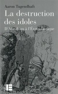 Produktbild: La destruction des idoles : d'Abraham &agrave; l'Etat islamique