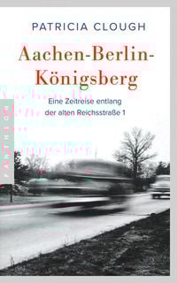 Bild vom Artikel Aachen - Berlin - Königsberg vom Autor Patricia Clough