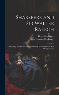 Produktbild: Shakspere and Sir Walter Ralegh: Including Also Several Essays Previously Published in the New Shakspeareana