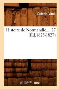 Produktbild: Histoire de Normandie. Tome 27 (&Eacute;d.1825-1827)