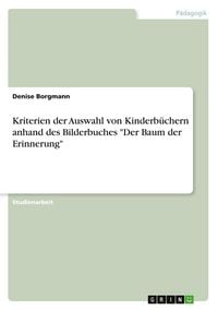 Produktbild: Kriterien der Auswahl von Kinderb&uuml;chern anhand des Bilderbuches "Der Baum der Erinnerung"