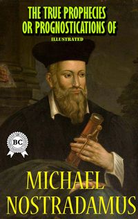 Produktbild: The True Prophecies or Prognostications of Michael Nostradamus, Illustrated