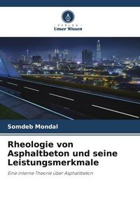 Produktbild: Mondal, S: Rheologie von Asphaltbeton und seine Leistungsmer