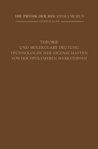 Produktbild: Theorie und molekulare Deutung technologischer Eigenschaften von hochpolymeren Werkstoffen