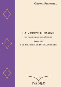 Produktbild: La V&eacute;rit&eacute; Humaine, un cours d'apolog&eacute;tique, tome III