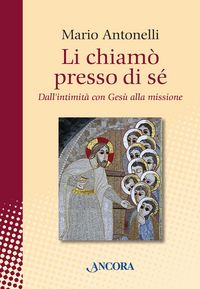 Produktbild: Li chiam&ograve; presso di s&eacute;. Dall'intimit&agrave; con Ges&ugrave; alla missione