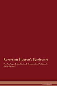 Produktbild: Reversing Sjogren's Syndrome The Raw Vegan Detoxification & Regeneration Workbook for Curing Patients.