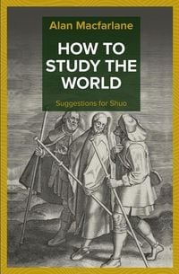Produktbild: Macfarlane, A: How to Study the World - Suggestions for Shuo
