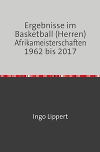 Bild vom Artikel Sportstatistik / Ergebnisse im Basketball (Herren) Afrikameisterschaften 1962 bis 2017 vom Autor Ingo Lippert