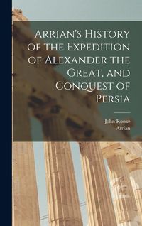 Produktbild: Arrian's History of the Expedition of Alexander the Great, and Conquest of Persia