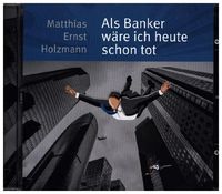 Produktbild: Holzmann, M: Als Banker w&auml;re ich heute schon tot/CD