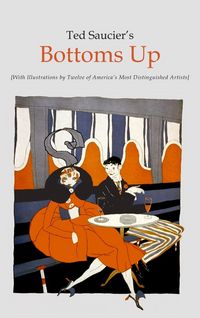 Produktbild: Ted Saucier's Bottoms Up [With Illustrations by Twelve of America's Most Distinguished Artists]