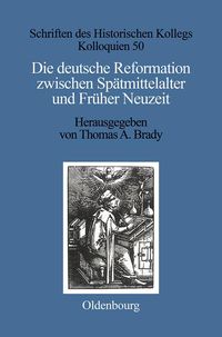 Produktbild: Die deutsche Reformation zwischen Sp&auml;tmittelalter und Fr&uuml;her Neuzeit