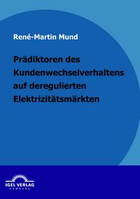 Produktbild: Pr&auml;diktoren des Kundenwechselverhaltens auf deregulierten Elektrizit&auml;tsm&auml;rkten