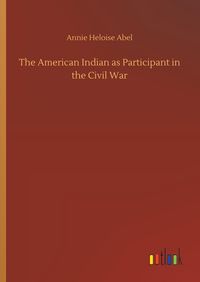 Produktbild: The American Indian as Participant in the Civil War