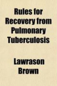 Produktbild: Rules for Recovery from Pulmonary Tuberculosis; A Layman's Handbook of Treatment
