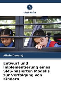 Produktbild: Entwurf und Implementierung eines SMS-basierten Modells zur Verfolgung von Kindern