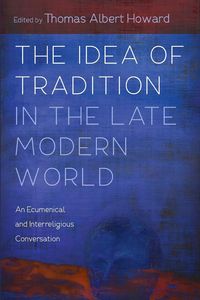 Produktbild: The Idea of Tradition in the Late Modern World