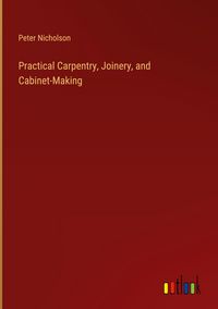 Produktbild: Practical Carpentry, Joinery, and Cabinet-Making