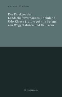 Produktbild: Der Direktor des Landschaftsverbandes Rheinland Udo Klausa (1910&ndash;1998) im Spiegel von Weggef&auml;hrten und Kritikern