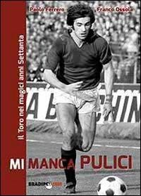 Produktbild: Mi manca Pulici. Il Toro nei magici anni Settanta