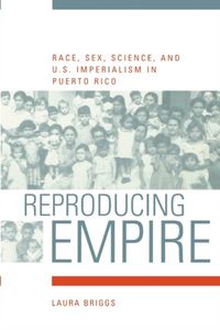 Produktbild: Briggs, L: Reproducing Empire - Race, Sex, Science & U.S. Im