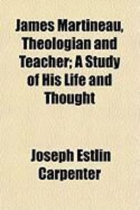 Produktbild: James Martineau, Theologian and Teacher; A Study of His Life and Thought