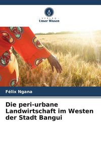Produktbild: Die peri-urbane Landwirtschaft im Westen der Stadt Bangui