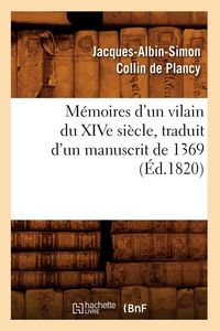 Produktbild: M&eacute;moires d'Un Vilain Du Xive Si&egrave;cle, Traduit d'Un Manuscrit de 1369, (&Eacute;d.1820)