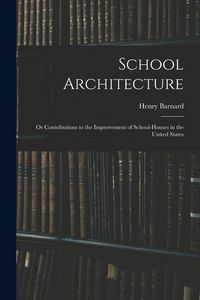 Produktbild: School Architecture; Or Contributions to the Improvement of School-Houses in the United States