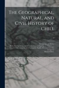 Produktbild: The Geographical, Natural, and Civil History of Chili.; 1