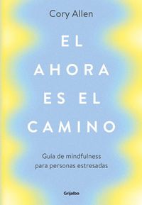 Produktbild: El ahora es el camino : gu&iacute;a de mindfulness para personas estresadas