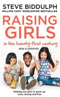 Bild vom Artikel Raising Girls in the 21st Century vom Autor Steve Biddulph