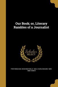 Produktbild: Our Book; or, Literary Rambles of a Journalist