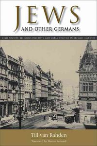 Produktbild: Jews and Other Germans: Civil Society, Religious Diversity, and Urban Politics in Breslau, 1860-1925