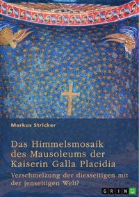 Produktbild: Das Himmelsmosaik des Mausoleums der Kaiserin Galla Placidia (388-450)